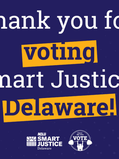 Thank you for voting Smart Justice Delaware