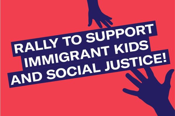 Rally to support Immigrant Kids and Social Justice!