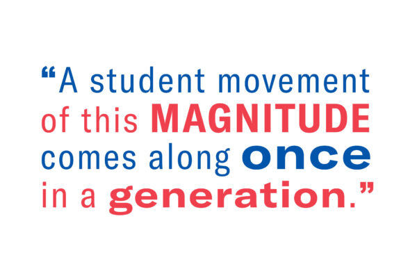 A student movement of this magnitude comes along once in a generation.