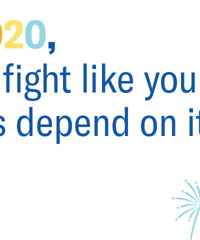 In 2020, We'll fight like your rights depend on it.