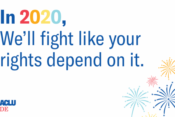 In 2020, We'll fight like your rights depend on it.