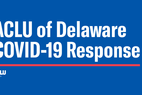 ACLU of Delaware COVID-19 Response