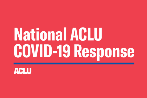 National ACLU COVID-19 Response