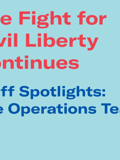 The Fight for Civil Liberty Continues: Staff Spotlights: Operations Team