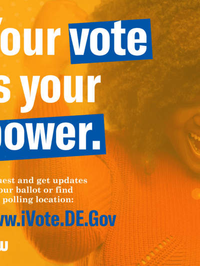 Your vote is your power. Request and get updates on your ballot or find your polling locations at www.iVote.DE.gov