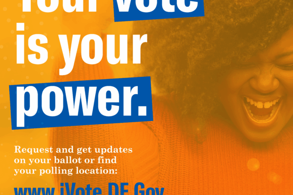 Your vote is your power. Request and get updates on your ballot or find your polling locations at www.iVote.DE.gov