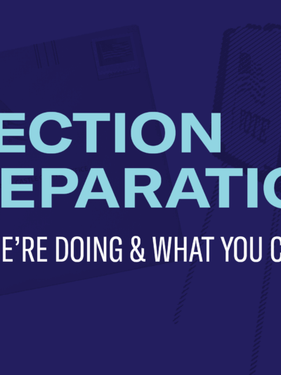 Election Preparation: What We're Doing and What You Can Do