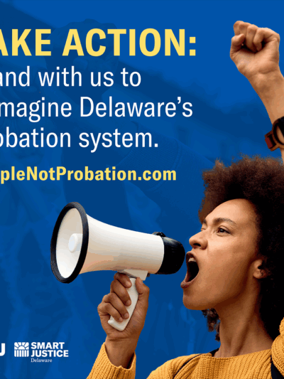 Take action: stand with us to reimagine Delaware's probation system
