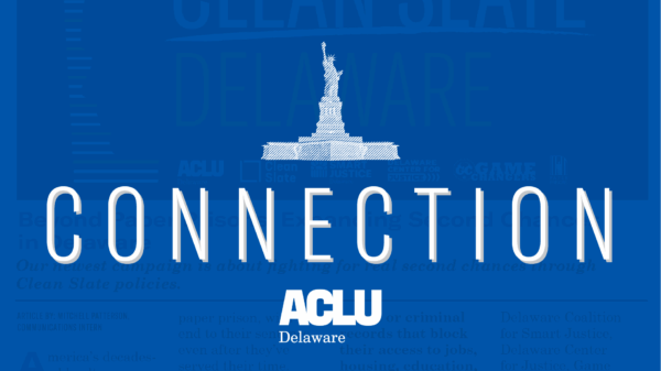 Statue of Liberty over the word "Connection" with the ACLU of Delaware logo underneath.