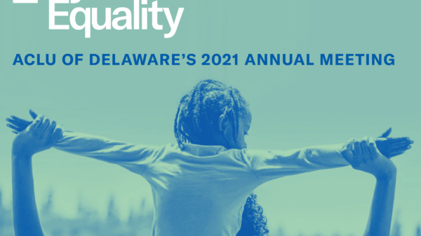 = Systemic Equality: ACLU of Delaware's 2021 Annual Meeting