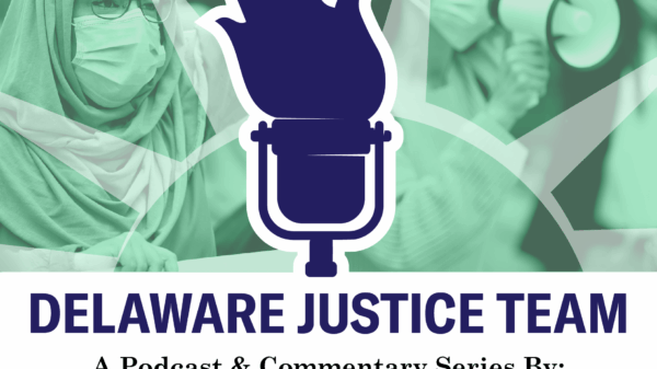 Delaware Justice Team, a Podcast & Commentary series by ACLU of Delaware, the Delaware Call, and the Highlands Bunker