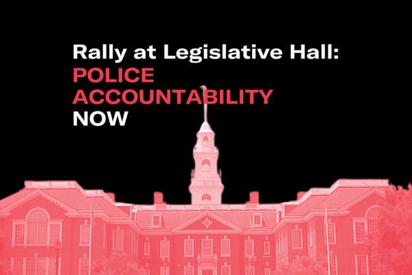 Rally at Legislative Hall: Police Accountability Now