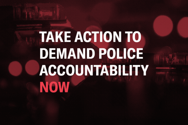 Take Action to Demand Police Accountability NOW
