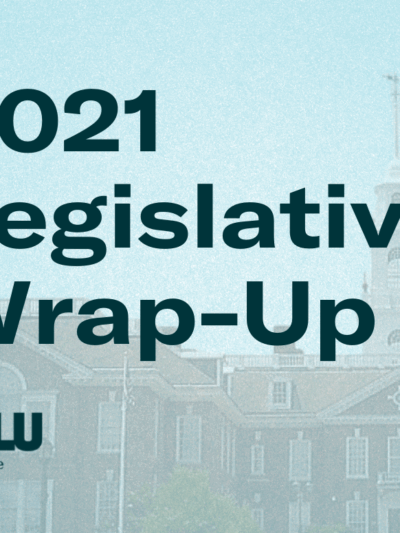 2021 Legislative Wrap-Up from the ACLU of Delaware.
