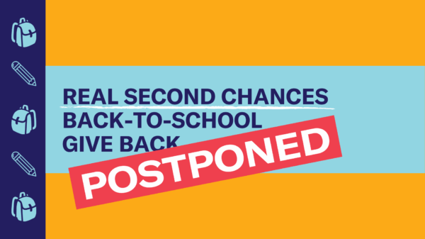 The Real Second Chances Back-to-School Give Back has been postponed.