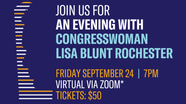 Join us for an Evening with Congresswoman Lisa Blunt Rochester on Friday, September 24, at 7 pm. Virtual via Zoom.