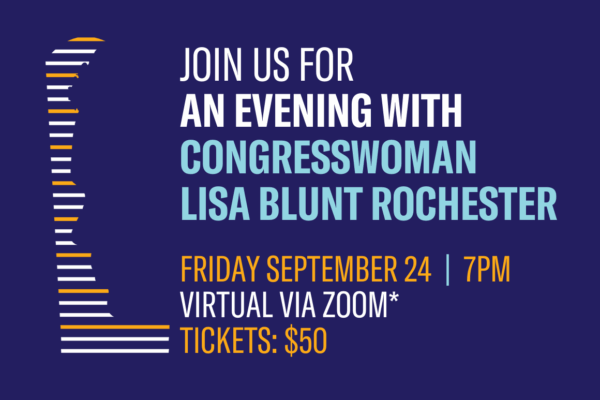 Join us for an Evening with Congresswoman Lisa Blunt Rochester on Friday, September 24, at 7 pm. Virtual via Zoom.