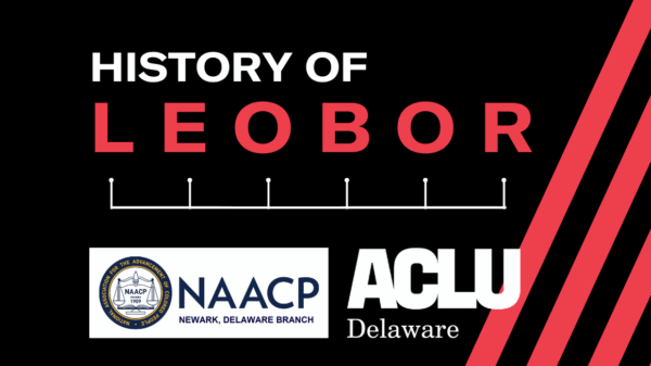 History of LEOBOR. Hosted by NAACP - Newark and ACLU Delaware.