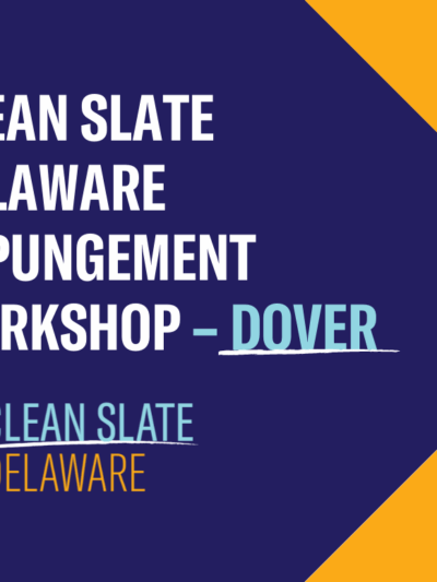 Clean Slate Delaware Expungement Workshop - Dover location. Hosted by Clean Slate Delaware.