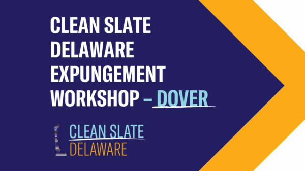 Clean Slate Delaware Expungement Workshop - Dover location. Hosted by Clean Slate Delaware.