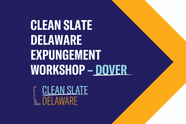 Clean Slate Delaware Expungement Workshop - Dover location. Hosted by Clean Slate Delaware.
