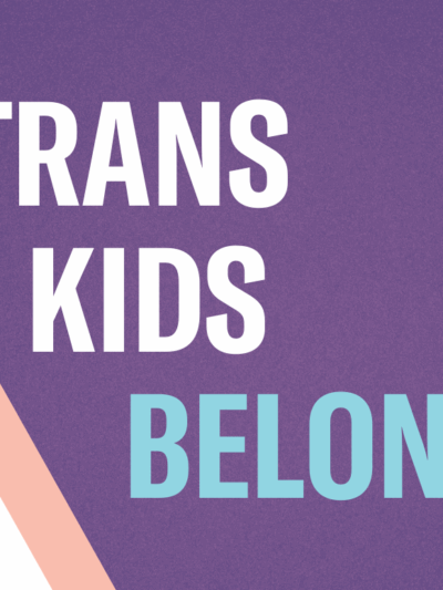 "Trans Kids Belong" on a purple background with a transgender and gender non-conforming flag.