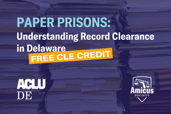 Paper Prisons: Understanding Record Clearance in Delaware. Free CLE credit available.