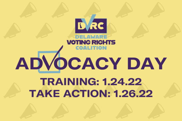 Delaware Voting Rights Coalition Advocacy Day. Training January 24, Take action January 26.