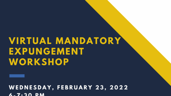 Virtual Mandatory Expungement Workshop. Wednesday, February 23, 2022, from 6-7:30 p.m. Virtual via Zoom.