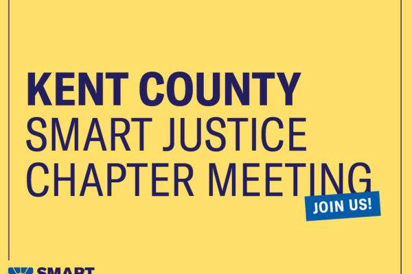 Kent County Smart Justice Chapter Meeting. Join us!