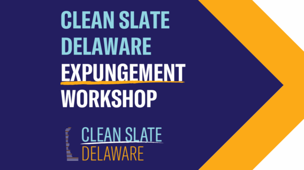 Clean Slate Delaware Expungement Workshop. Hosted by Clean Slate Delaware.