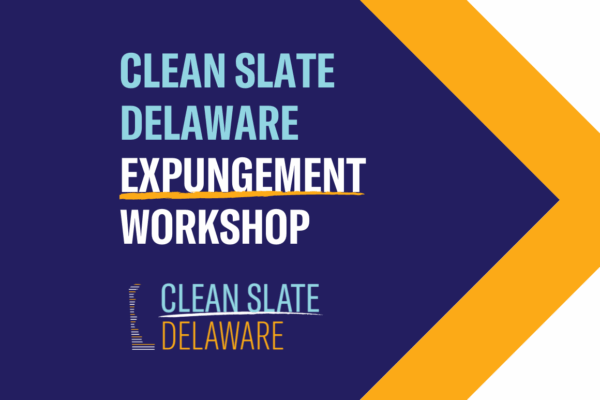 Clean Slate Delaware Expungement Workshop. Hosted by Clean Slate Delaware.