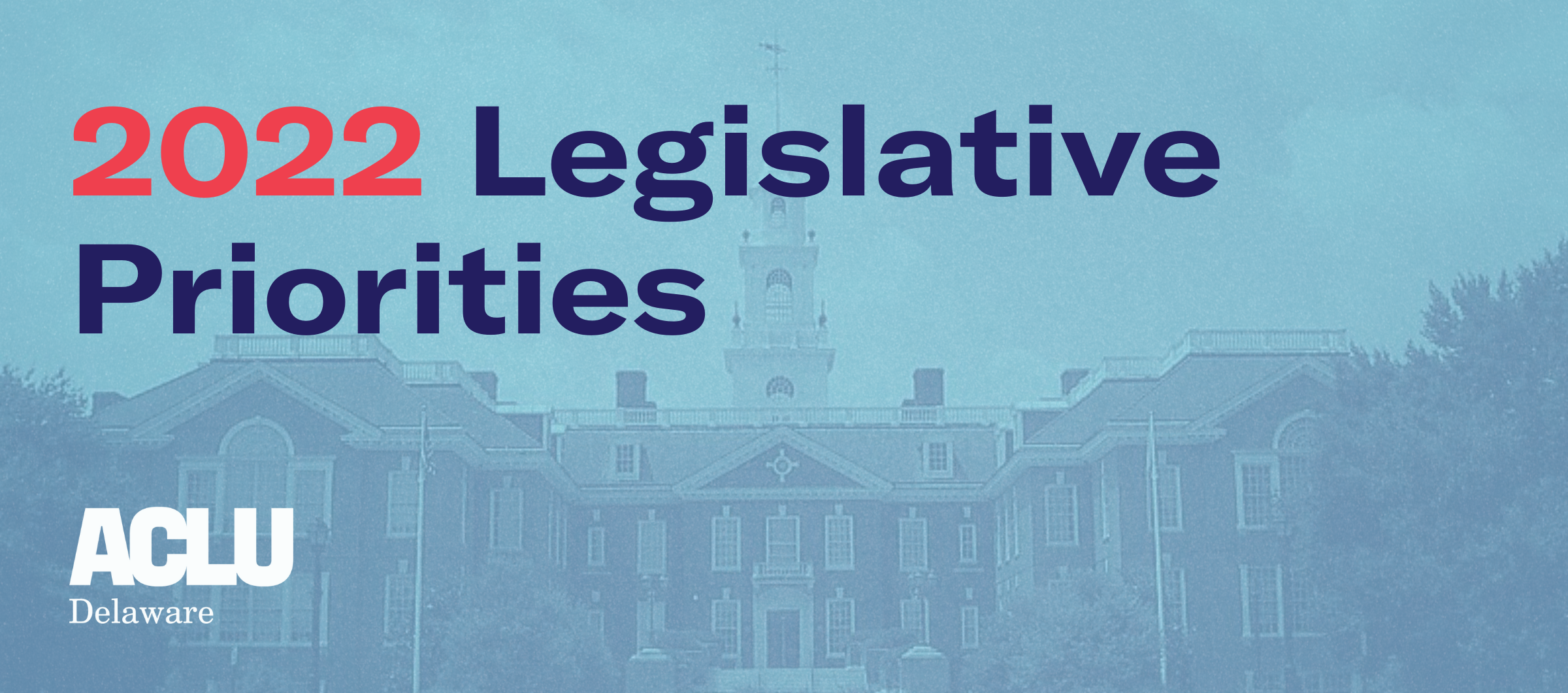 2022 Legislative Priorities. Delaware State Capital building in background.