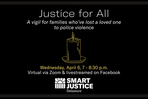Graphic. Justice for All: A vigil for families who've lost a loved one to police violence. Hosted by the Campaign for Smart Justice.