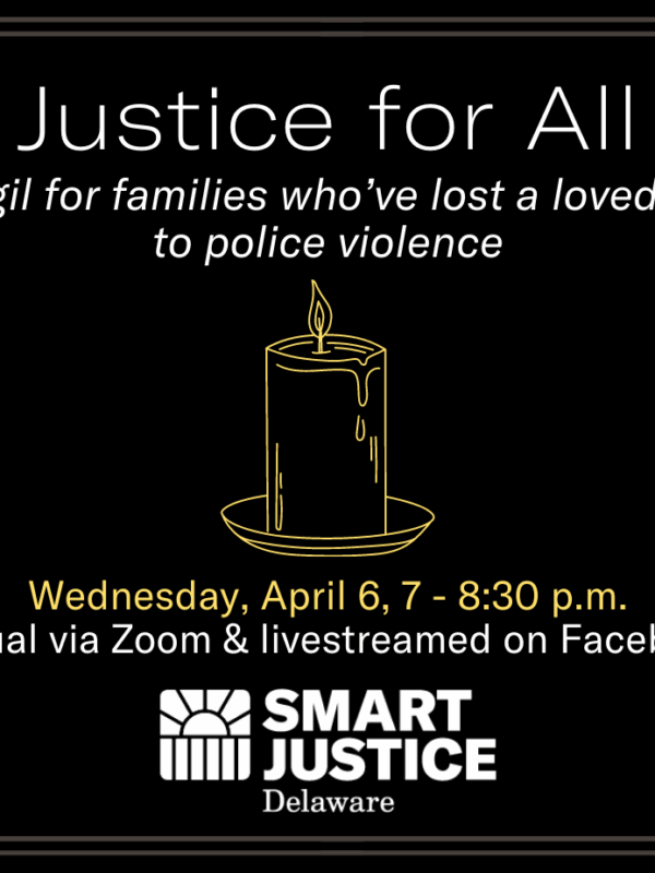 Graphic. Justice for All: A vigil for families who've lost a loved one to police violence. Hosted by the Campaign for Smart Justice.
