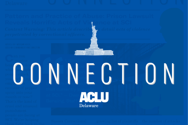 Graphic with a newsletter in the background and a royal blue tint. White text reads, "Connection" by the ACLU of Delaware.