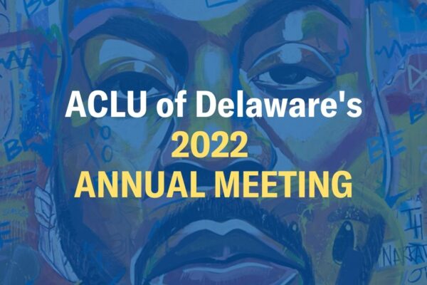 Graphic with Artwork by Amir Campbell. White text reads "ACLU of Delaware's 2022 Annual Meeting"