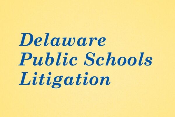 Graphic with yellow background and royal blue text. Delaware Public Schools Litigation