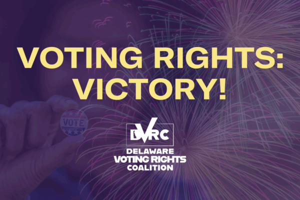 Text that reads: "Voting Rights: Victory!" with the Delaware Voting Rights logo in white over a purple background with fireworks and a person holding a "VOTE" button ghosted in the background.
