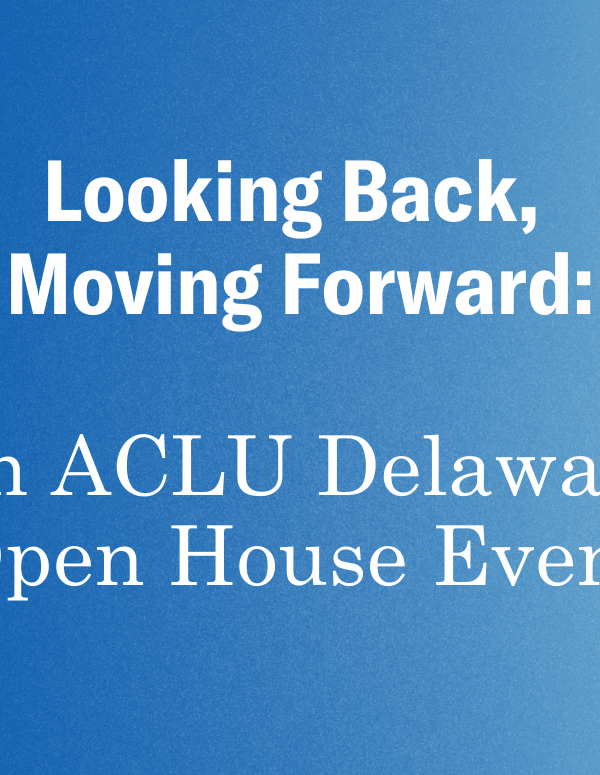A royal to light blue gradient with white text. Looking back, moving forward: an ACLU Delaware open house event.