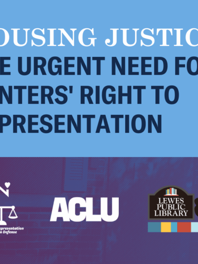 Housing Justice: The Urgent Need for Renters' Right to Representation. Presented by Delaware Right to Representation for Eviction Defense, the ACLU, and Lewes Public Library.