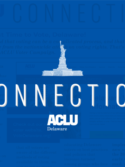 Connection, from ACLU Delaware. Blue-tinted image of the newsletter front page in the background.