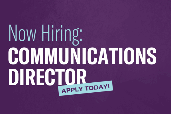 Now Hiring: Communications Director. Apply Today!