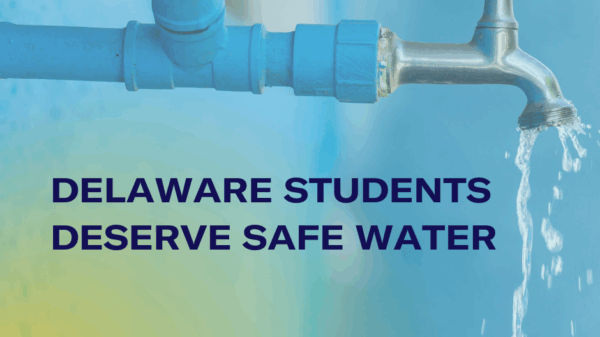 DELAWARE STUDENTS DESERVE SAFE DRINKING WATER