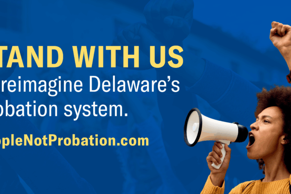 Stand with us to reimagine Delaware's probation system