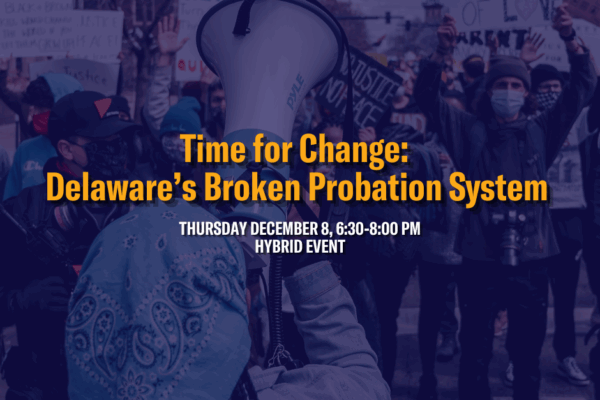 Time for Change Delaware’s Broken Probation System