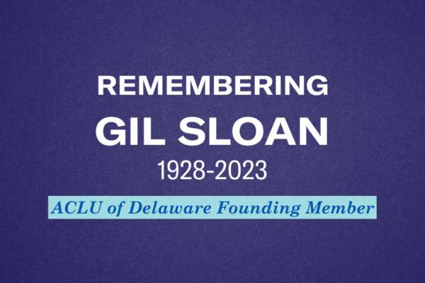 Remembering Gil Sloan 1928-2023 ACLU of Delaware Founding Member