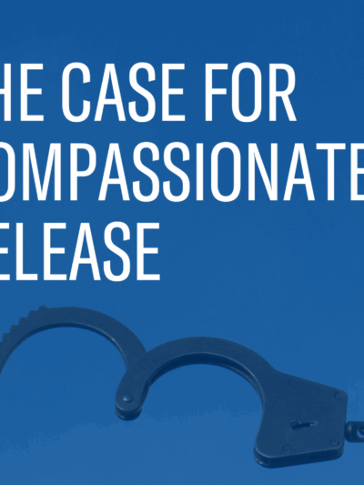 The Case for Compassionate Release