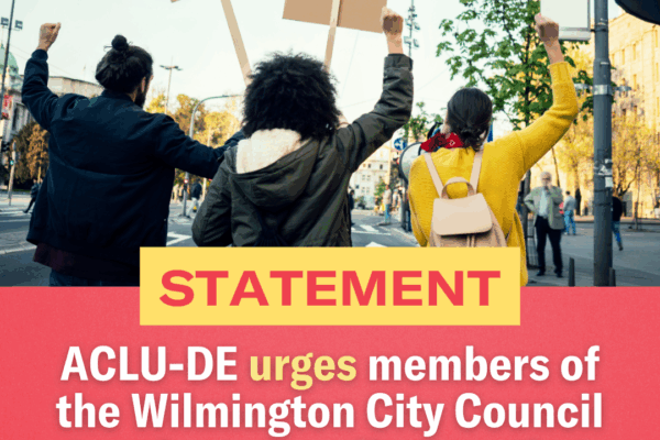 ACLU-DE urges members of the Wilmington City Council to reject an ordinance that would curtail free speech