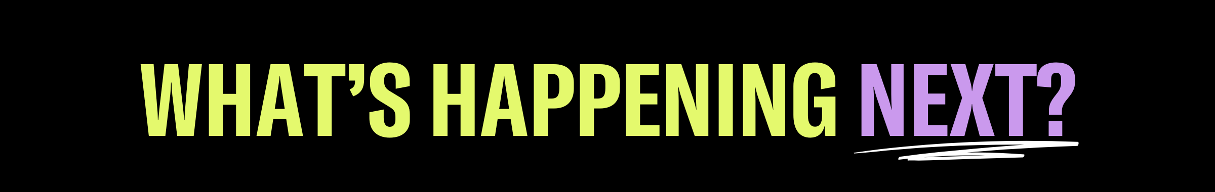 What's happening next?